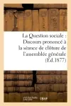 La Question sociale : Discours prononcé à la séance de clôture de l'assemblée générale : des membres de l'Oeuvre des cercles catholiques