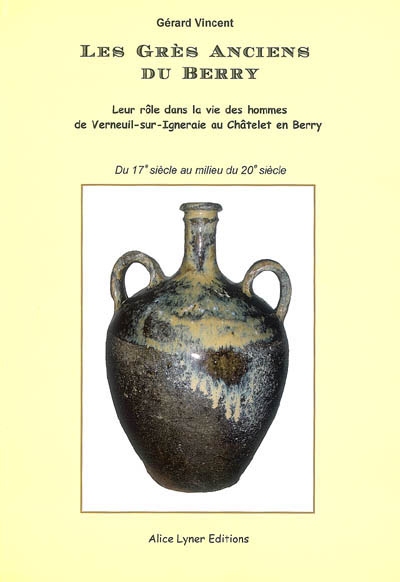 Les grès anciens du Berry : leur rôle dans la vie des hommes de Verneuil-sur-Igneraie au Châtelet-en-Berry : du 17e siècle au milieu du 20e siècle