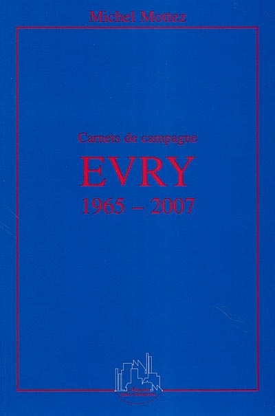 Evry 1965-2007 : carnets de campagne
