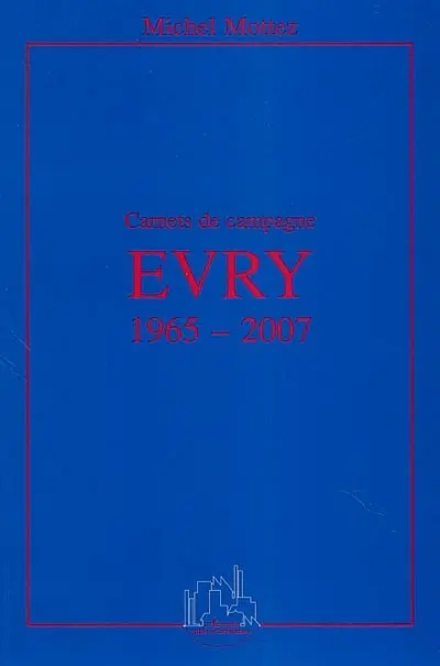 Evry 1965-2007 : carnets de campagne