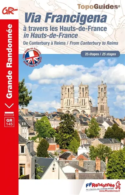 Via Francigena à travers les Hauts-de-France : de Canterbury à Reims : 25 étapes. Via Francigena in Hauts-de-France : from Canterbury to Reims : 25 stages