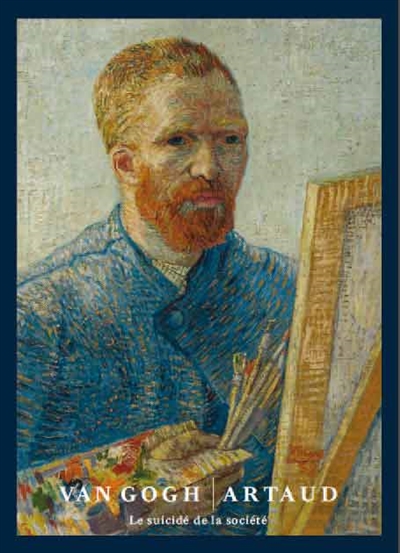 Vincent Van Gogh-Antonin Artaud : le suicidé de la société : exposition, Paris, Musée d'Orsay, du 11 mars au 6 juillet 2014