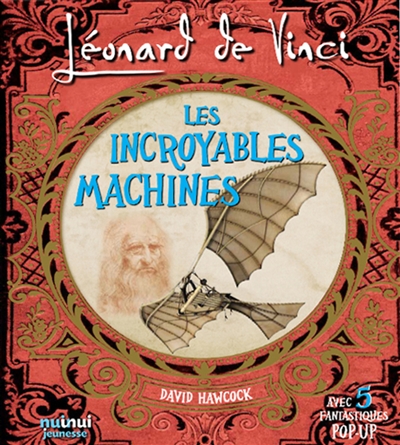 Léonard de Vinci : les incroyables machines