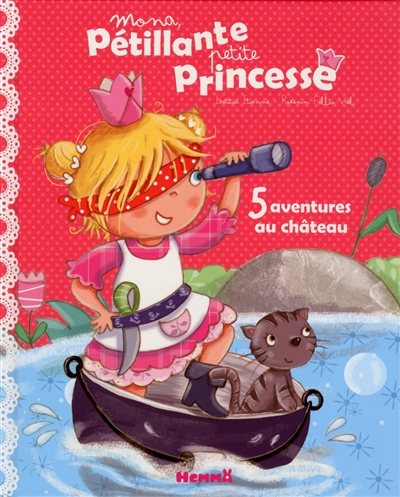 Mona, pétillante petite princesse : 5 aventures au château