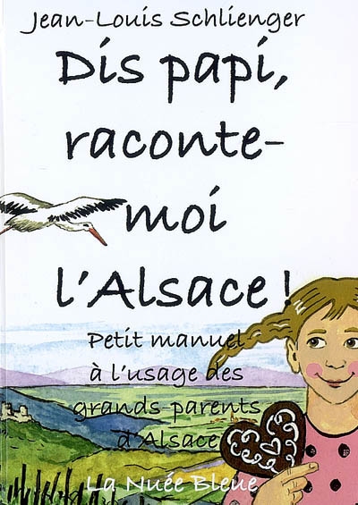 Dis papi raconte-moi l'Alsace !