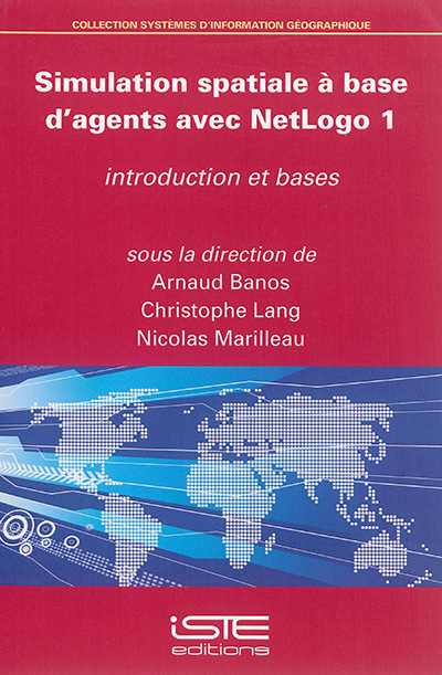 Simulation spatiale à base d'agents avec NetLogo. Vol. 1. Introduction et bases