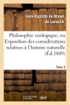 Philosophie zoologique. Tome 2 : ou Exposition des considérations relatives à l'histoire naturelle des animaux