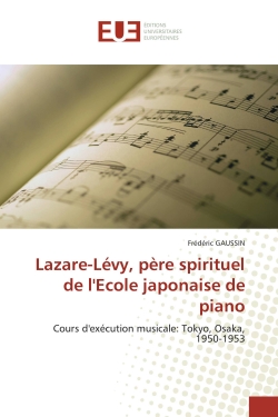 Lazare-Lévy, père spirituel de l'Ecole japonaise de piano : Cours d'exécution musicale : Tokyo, Osaka, 1950-1953