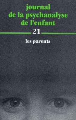 Journal de la psychanalyse de l'enfant. Vol. 21. Les parents