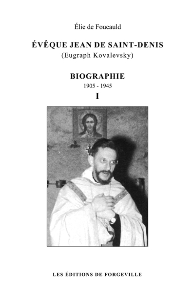 Evêque Jean de Saint-Denis (Eugraph Kovalevsky) : biographie. Vol. 1. 1905-1945