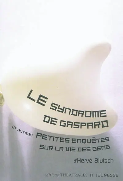 Le syndrome de Gaspard : et autres petites enquêtes sur la vie des gens