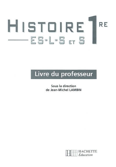 Histoire, Première ES, L, S et S : livre du professeur