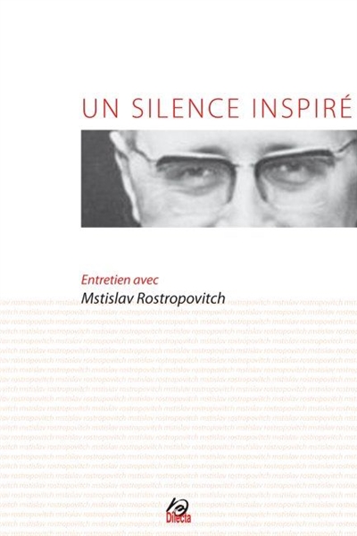 Un silence inspiré : entretien de Philippe Ungar avec Mstislav Rostropovitch