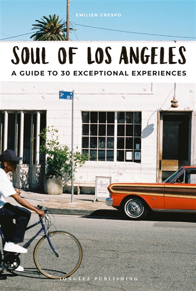 Soul of Los Angeles : a guide to 30 exceptional experiences