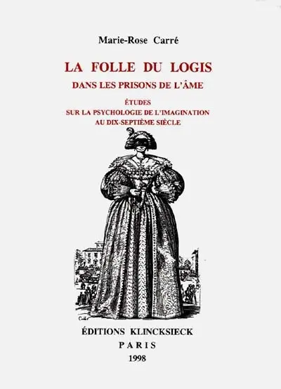 La folle du logis dans les prisons de l'âme : études sur la psychologie de l'imagination au dix-septième siècle