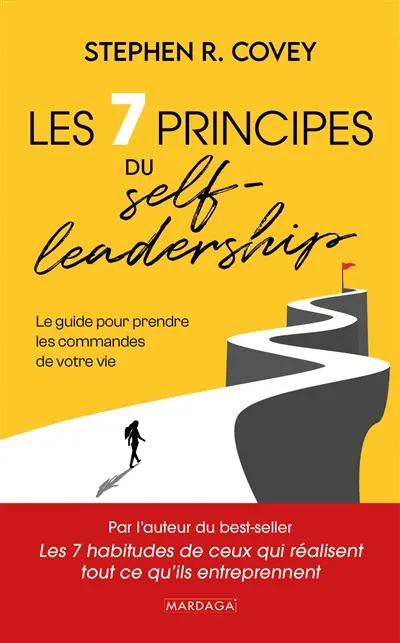 Les 7 principes du self-leadership : le guide pour prendre les commandes de votre vie Les 7 principes du self-leadership : le guide pour prendre les commandes de votre vie