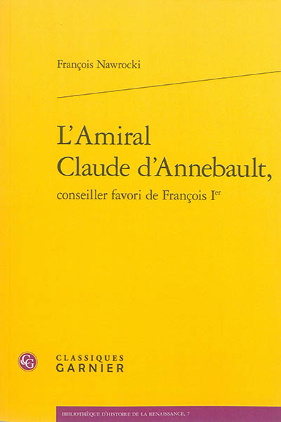 L'amiral Claude d'Annebault, conseiller favori de François Ier
