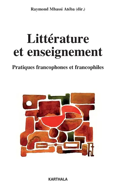 Littérature et enseignement : pratiques francophones et francophiles