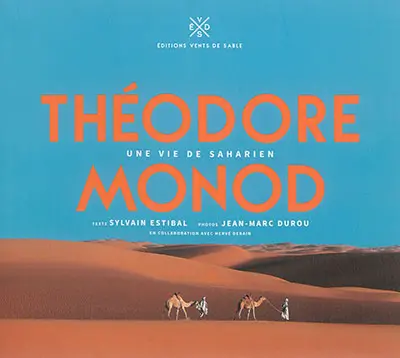 Théodore Monod, une vie de Saharien