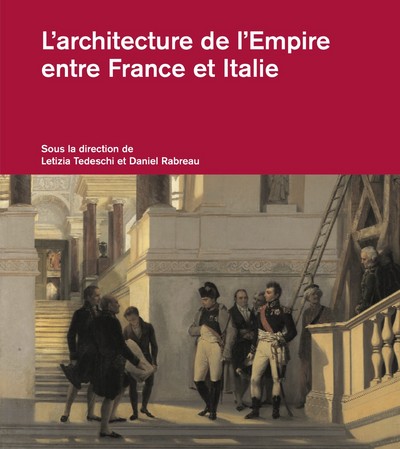 L'architecture de l'Empire entre France et Italie : institutions, pratiques professionnelles, questions culturelles et stylistiques (1795-1815)