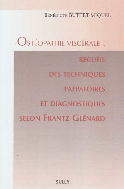 Ostéopathie viscérale : recueil des techniques palpatoires et diagnostiques selon Frantz Glénard