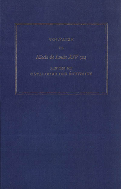 Les oeuvres complètes de Voltaire. Vol. 12. Siècle de Louis XIV. Vol. 2. Listes et catalogue des écrivains