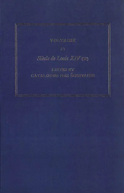 Les oeuvres complètes de Voltaire. Vol. 12. Siècle de Louis XIV. Vol. 2. Listes et catalogue des écrivains