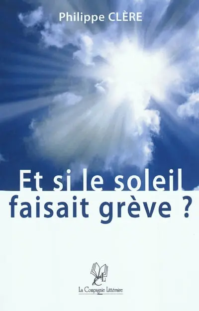 Et si le soleil faisait grève ? : réflexions sur la sagesse, regard vers le futur
