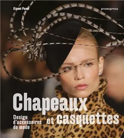 Hats & caps : Designing fashion accessories. Chapeaux et casquettes : design d'accessoires de mode. Sombreros y gorras