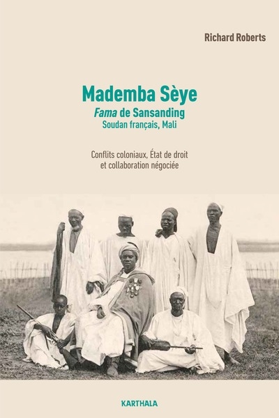 Mademba Sèye : Fama de Sansanding, Soudan français, Mali : conflits coloniaux, Etat de droit et collaboration négociée
