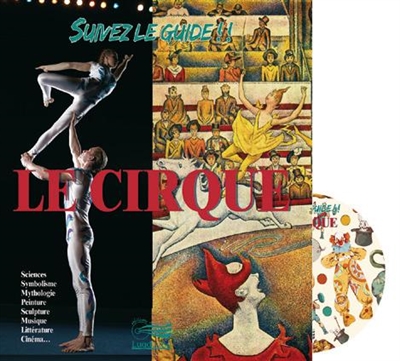 Le cirque : sciences, symbolisme, mythologie, peinture, sculpture, musique, littérature, cinéma...