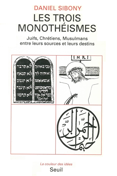 Les Trois monothéismes : juifs, chrétiens, musulmans, entre leurs sources et leurs destins