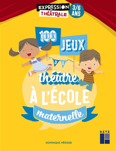 100 jeux de théâtre à l'école maternelle : 3-6 ans