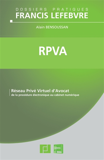 RPVA : réseau privé virtuel d'avocat : de la procédure électronique au cabinet numérique