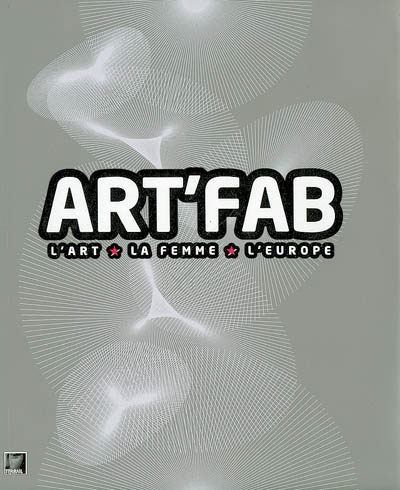 Art'fab : l'art, la femme, l'Europe
