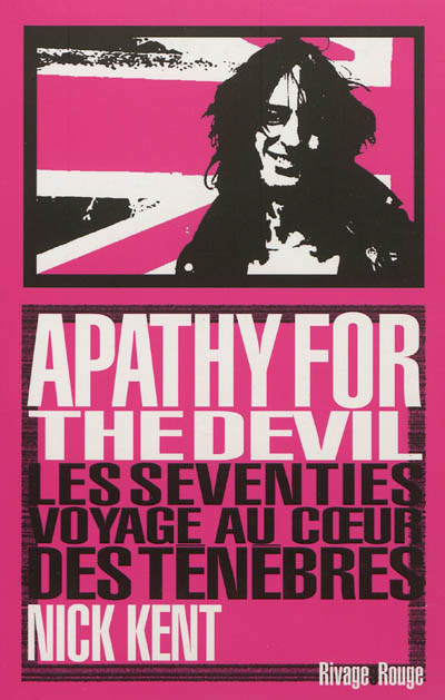 Apathy for the devil : les seventies, voyage au coeur des ténèbres