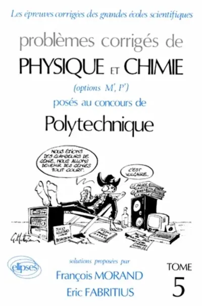 Problèmes corrigés de physique et chimie posés au concours de Polytechnique : options M', P'. Vol. 5