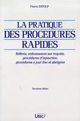 La pratique des procédures rapides : référés, ordonnances sur requête, procédures d'injonction, procédures à jour fixe et abrégées