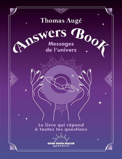 Answers book : messages de l'Univers : le livre qui répond à toutes tes questions