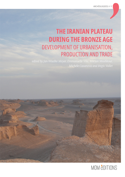 The Iranian plateau during the bronze age : development of urbanisation, production and trade