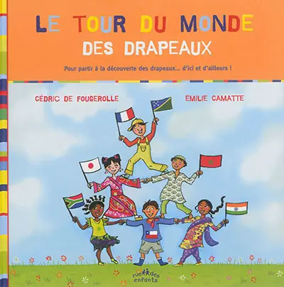 Le tour du monde des drapeaux : pour partir à la découverte des drapeaux... d'ici et d'ailleurs !