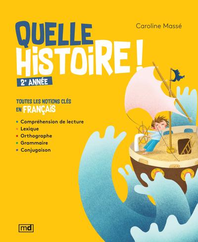 Quelle histoire ! : 2e année : toutes les notions clés en français