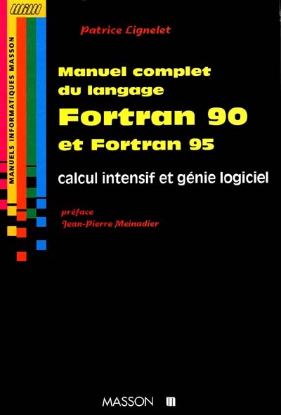 Manuel complet du langage Fortran 90 et Fortran 95 : calcul intensif et génie logiciel