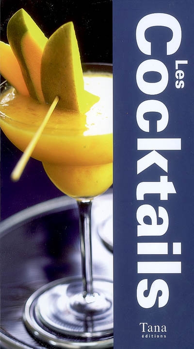 Les cocktails : plus de 200 recettes