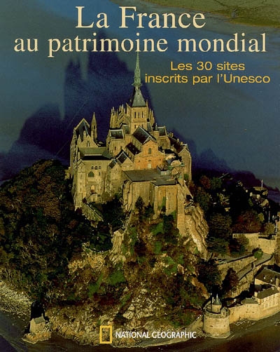 La France au patrimoine mondial : les 30 sites inscrits par l'Unesco