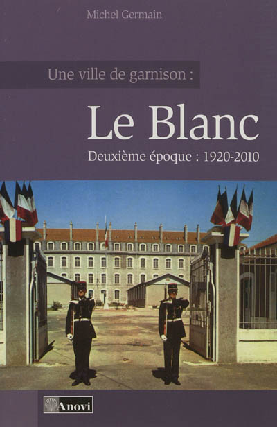 Une ville de garnison : Le Blanc. Vol. 2. Depuis 1920