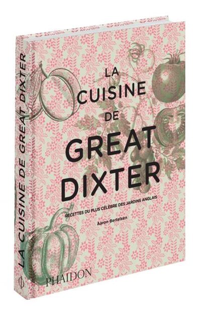 La cuisine de Great Dixter : recettes du plus célèbre des jardins anglais