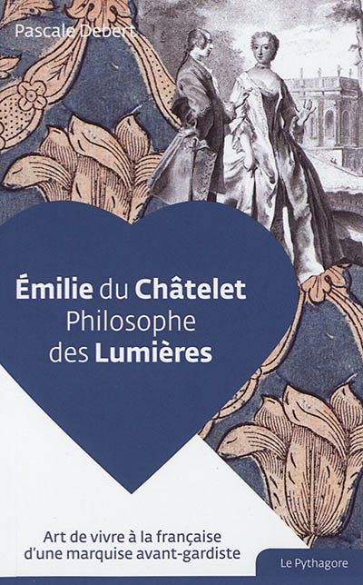 Emilie du Châtelet : philosophe des Lumières
