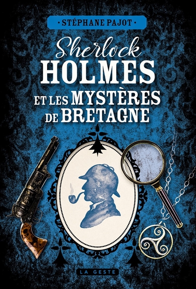 Sherlock Holmes et les mystères de Bretagne : une enquête inédite de Sherlock Holmes