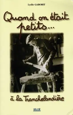 Quand on était petit à la Tranchardière : souvenirs d'enfance